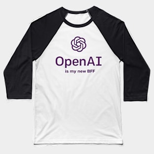 Open AI Is My New BFF - Chatbot Couture - Wear Your Words! Baseball T-Shirt